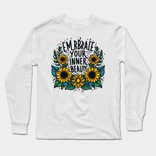 EMBRACE YOUR INNER BEAUTY - FLOWER INSPIRATIONAL QUOTES Long Sleeve T-Shirt